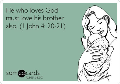 he-who-loves-god-must-love-his-brother-also-1-john-4-20-21-c2f7d